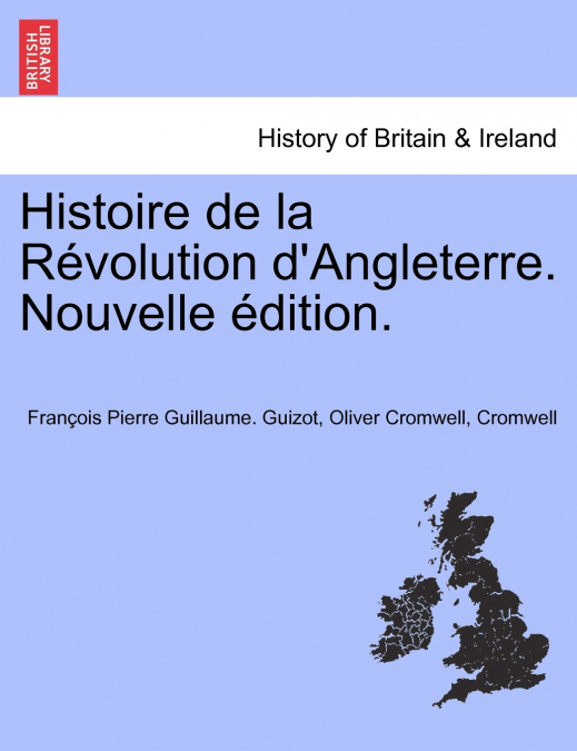 Histoire de la Révolution d’Angleterre. Nouvelle édition.