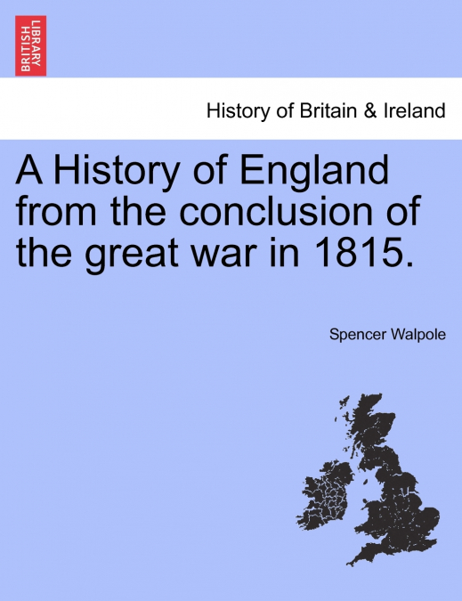 A History of England from the conclusion of the great war in 1815.