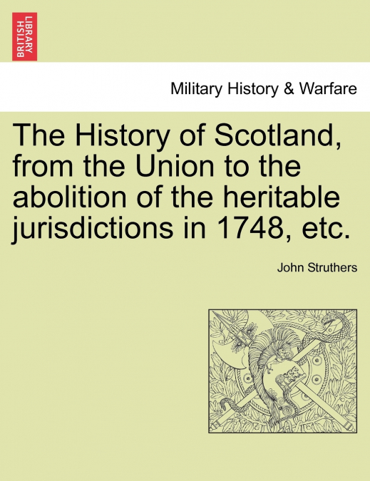 The History of Scotland, from the Union to the abolition of the heritable jurisdictions in 1748, etc.