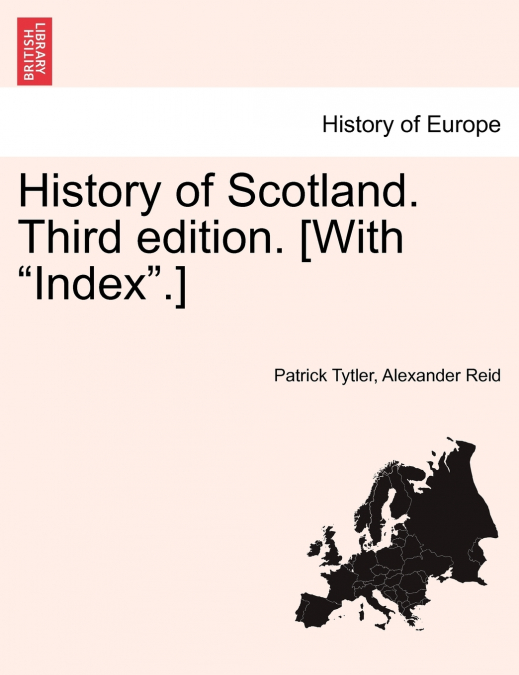History of Scotland. Third edition. [With 'Index'.]