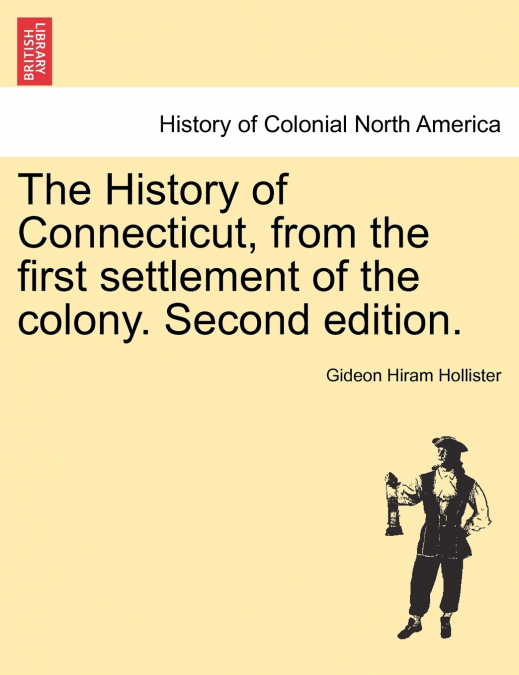 The History of Connecticut, from the first settlement of the colony. Second edition.