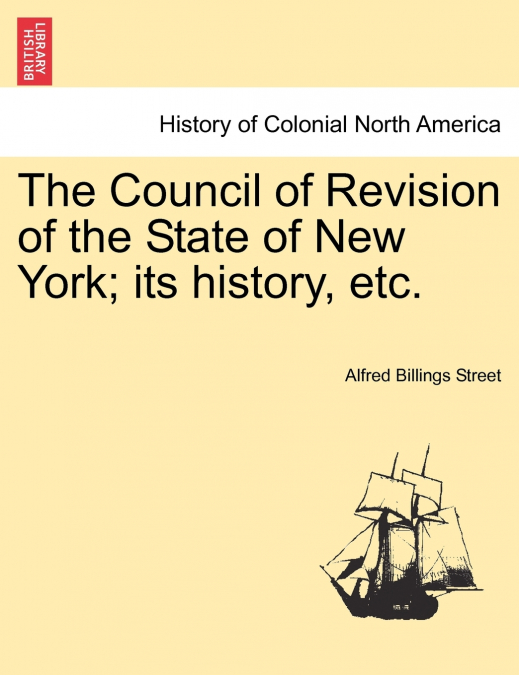 The Council of Revision of the State of New York; its history, etc.