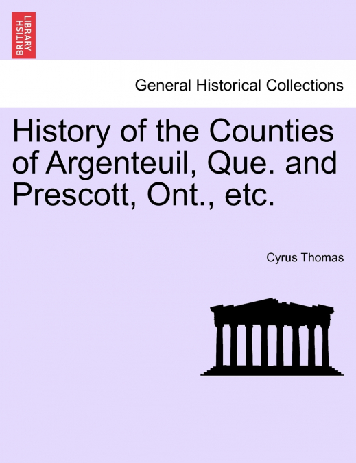 History of the Counties of Argenteuil, Que. and Prescott, Ont., etc.