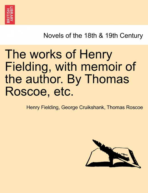 The Works of Henry Fielding, with Memoir of the Author. by Thomas Roscoe, Etc.