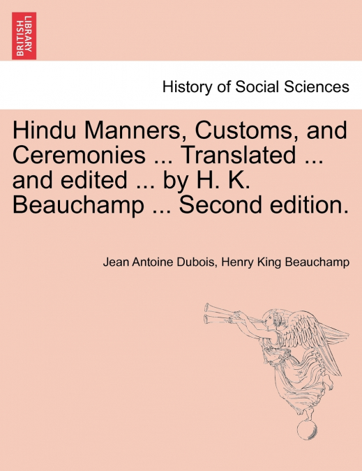 Hindu Manners, Customs, and Ceremonies ... Translated ... and edited ... by H. K. Beauchamp ... Second edition.