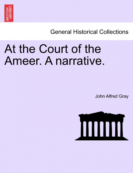 At the Court of the Ameer. A narrative.
