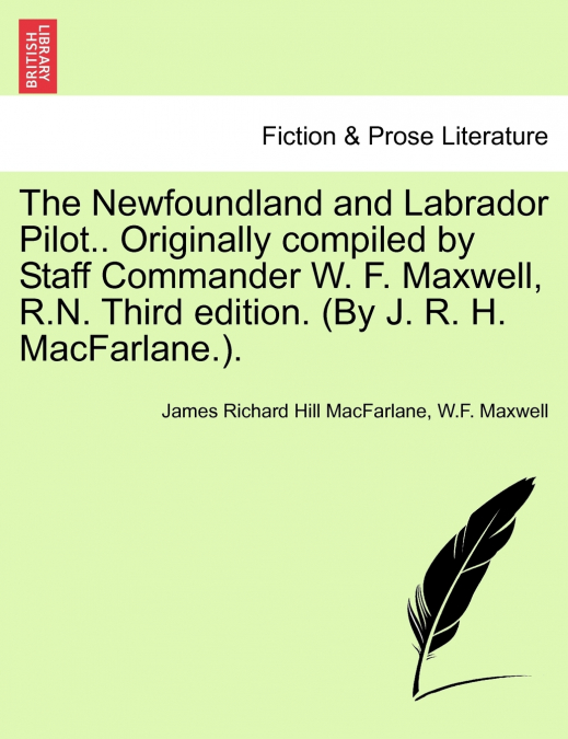 The Newfoundland and Labrador Pilot.. Originally compiled by Staff Commander W. F. Maxwell, R.N. Third edition. (By J. R. H. MacFarlane.).