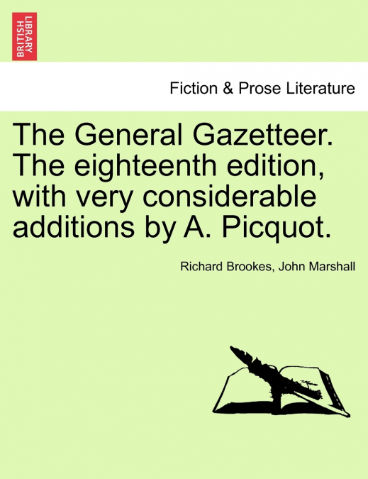 The General Gazetteer. The eighteenth edition, with very considerable additions by A. Picquot.