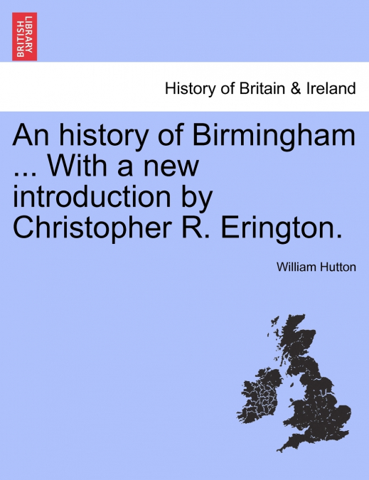 An history of Birmingham ... With a new introduction by Christopher R. Erington.