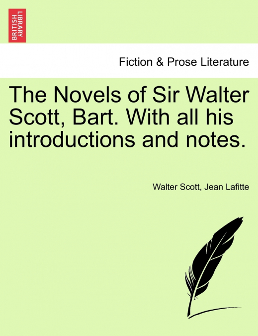 The Novels of Sir Walter Scott, Bart. With all his introductions and notes.