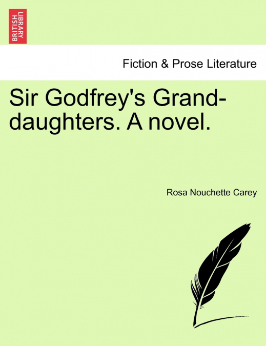 Sir Godfrey’s Grand-daughters. A novel.