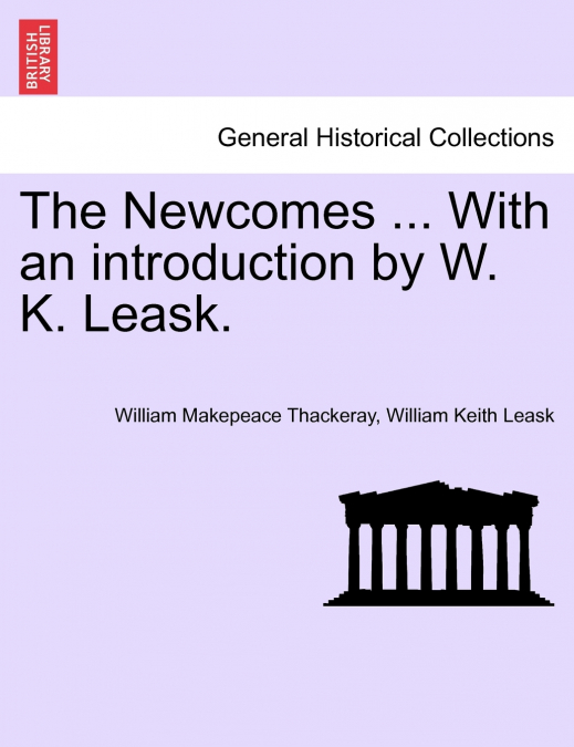 The Newcomes ... With an introduction by W. K. Leask.