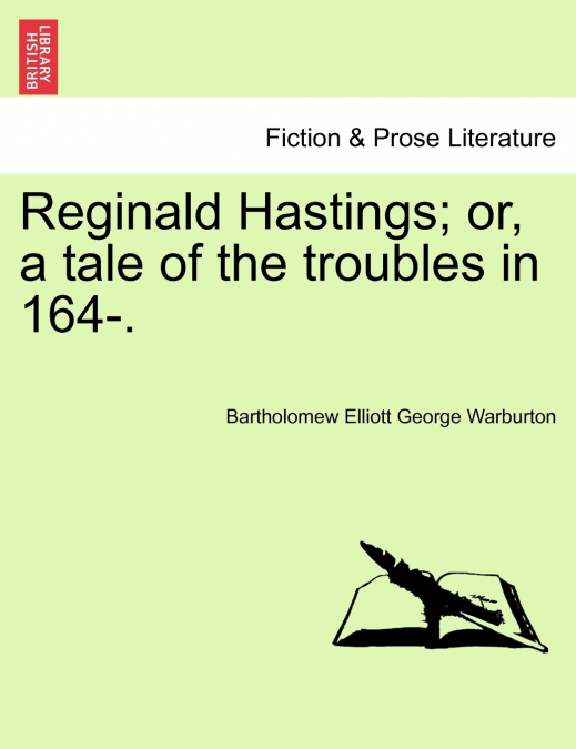 Reginald Hastings; or, a tale of the troubles in 164-.