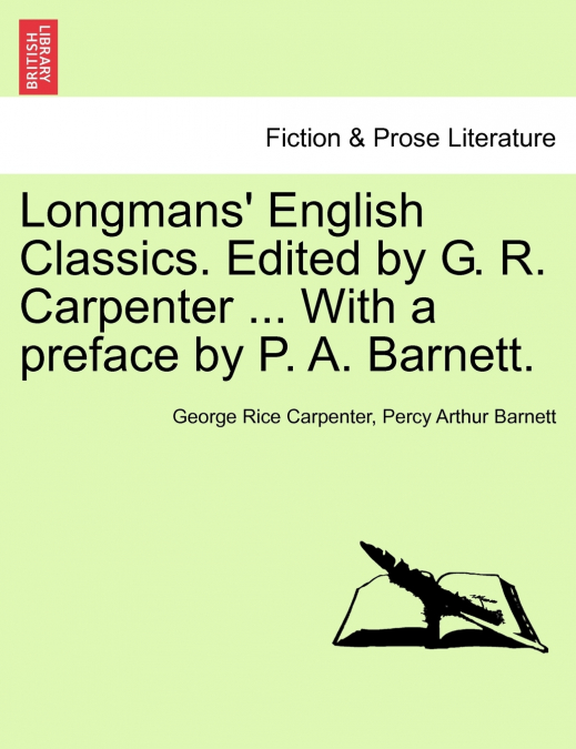 Longmans’ English Classics. Edited by G. R. Carpenter ... With a preface by P. A. Barnett.
