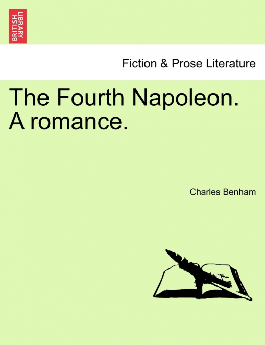 The Fourth Napoleon. A romance.