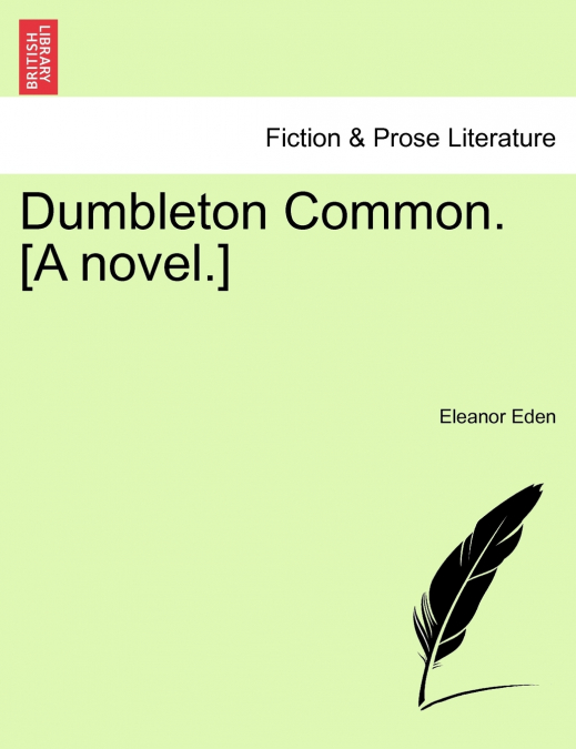 Dumbleton Common. [A novel.]