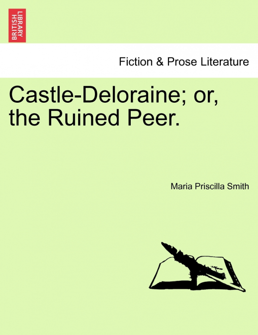 Castle-Deloraine; or, the Ruined Peer.