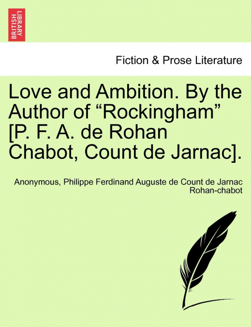Love and Ambition. By the Author of 'Rockingham' [P. F. A. de Rohan Chabot, Count de Jarnac].
