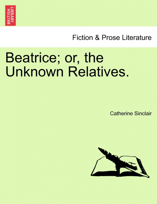 Beatrice; or, the Unknown Relatives.
