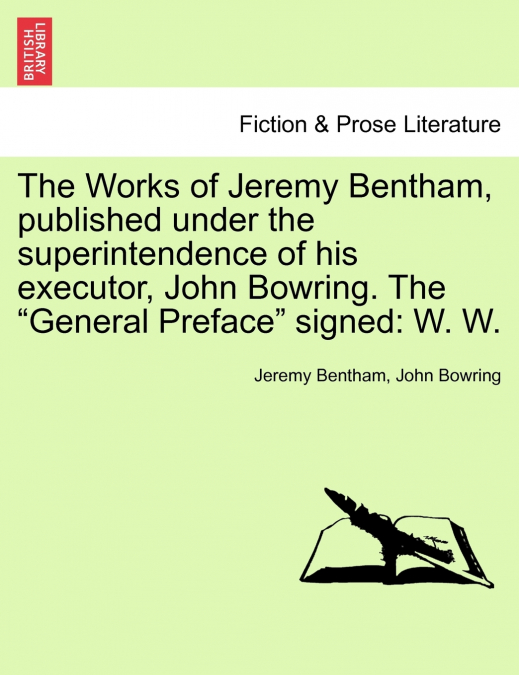 The Works of Jeremy Bentham, published under the superintendence of his executor, John Bowring. The 'General Preface' signed