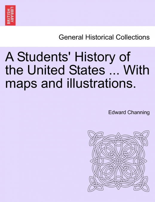 A Students’ History of the United States ... With maps and illustrations.