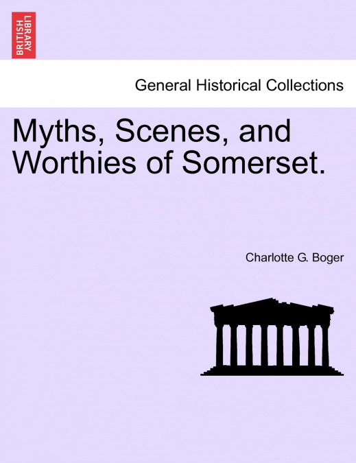 Myths, Scenes, and Worthies of Somerset.