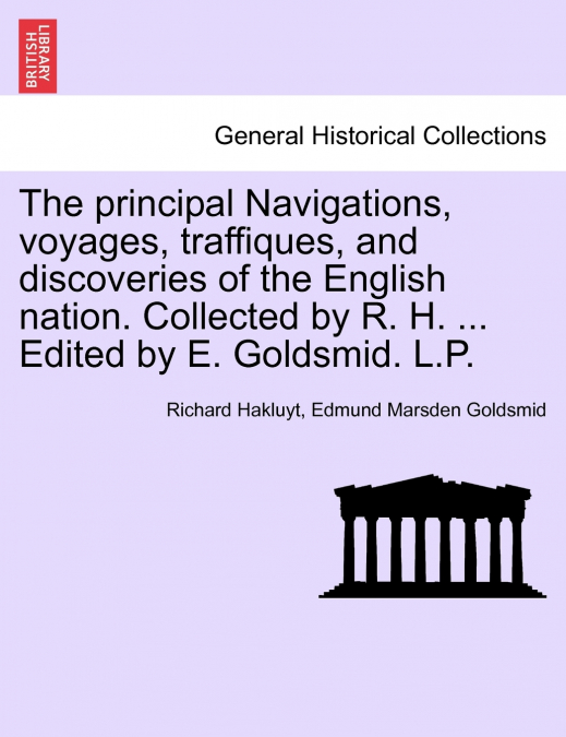 The principal Navigations, voyages, traffiques, and discoveries of the English nation. Collected by R. H. and Edited by E. Goldsmid. Asia, Part I, Vol. VIII.