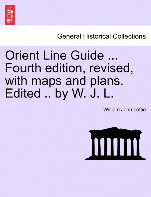 Orient Line Guide ... Fourth edition, revised, with maps and plans. Edited .. by W. J. L.