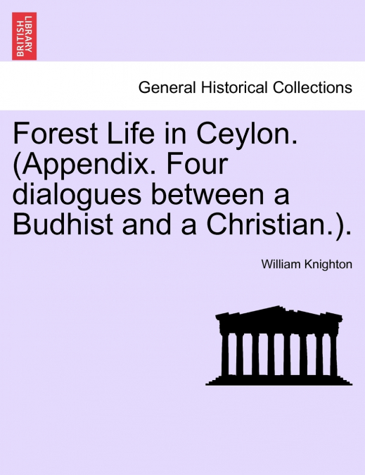 Forest Life in Ceylon. (Appendix. Four dialogues between a Budhist and a Christian.).