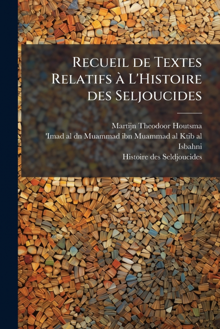 Recueil de Textes Relatifs à L’Histoire des Seljoucides