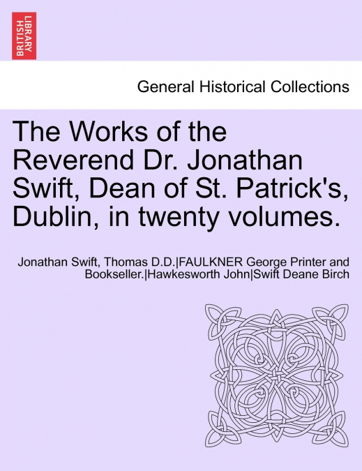 The Works of the Reverend Dr. Jonathan Swift, Dean of St. Patrick’s, Dublin, in twenty volumes.