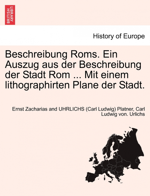 Beschreibung Roms. Ein Auszug aus der Beschreibung der Stadt Rom ... Mit einem lithographirten Plane der Stadt.