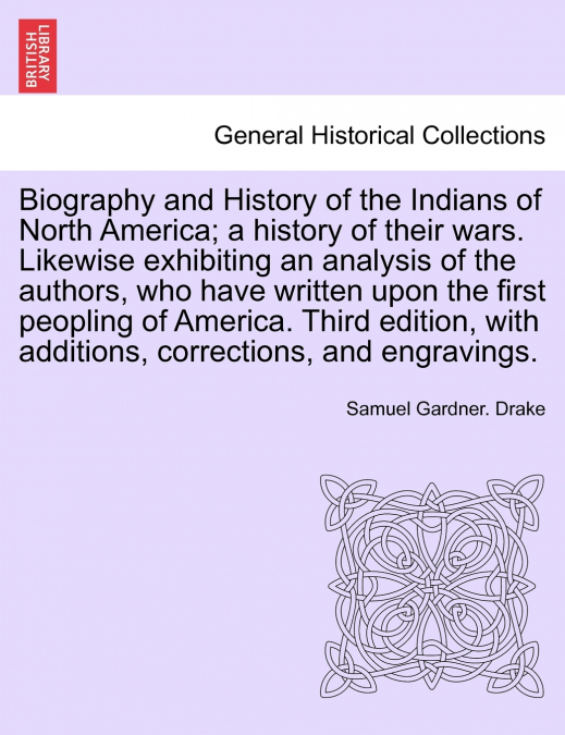 Biography and History of the Indians of North America; a history of their wars. Likewise exhibiting an analysis of the authors, who have written upon the first peopling of America. Fifth Edition
