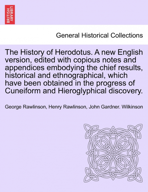 The History of Herodotus. A new English version, edited with copious notes and appendices embodying the chief results, historical and ethnographical. Vol. II, New Edition