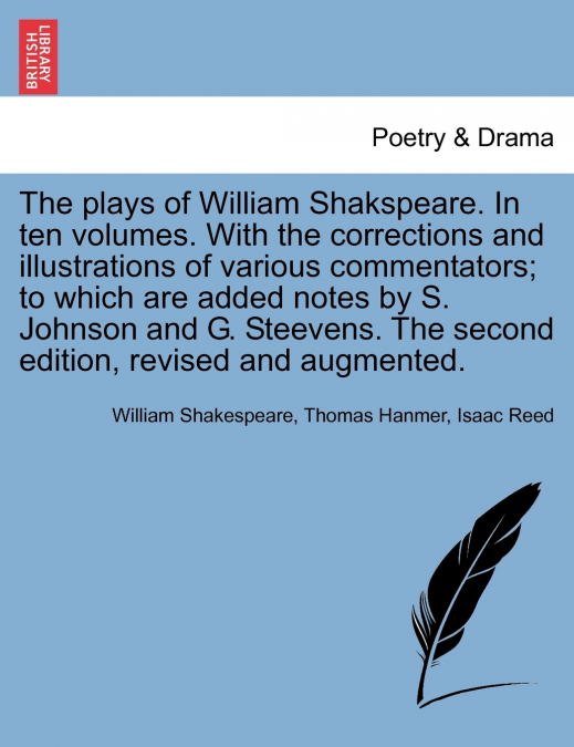 The plays of William Shakspeare. In ten volumes. With the corrections and illustrations of various commentators; to which are added notes by S. Johnson and G. Steevens. The second edition, revised and