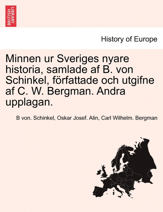 Minnen ur Sveriges nyare historia, samlade af B. von Schinkel, författade och utgifne af C. W. Bergman. Andra upplagan. FOERSTE DELEN