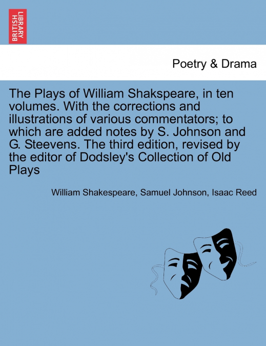 The Plays of William Shakspeare, in ten volumes. With the corrections and illustrations of various commentators The third edition, revised by the editor of Dodsley’s Collection of Old Plays Vol. VII.
