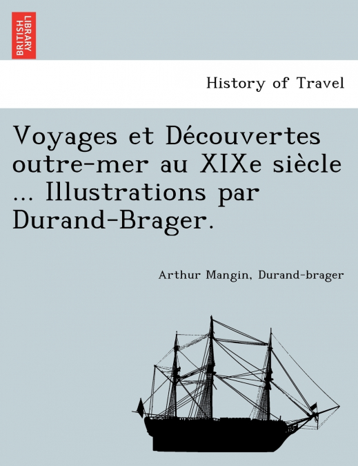Voyages et Découvertes outre-mer au XIXe siècle ... Illustrations par Durand-Brager.