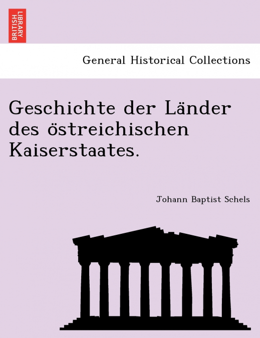 Geschichte der Länder des östreichischen Kaiserstaates.