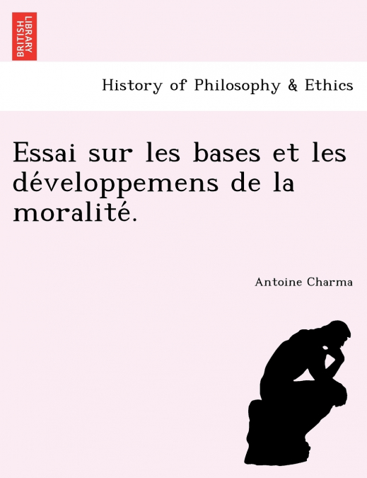 Essai sur les bases et les développemens de la moralité.
