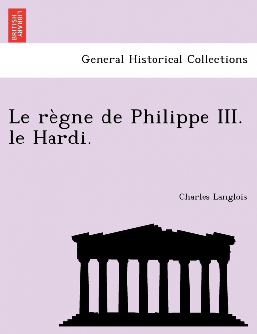 Le règne de Philippe III. le Hardi.
