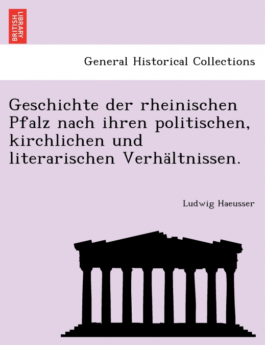 Geschichte der rheinischen Pfalz nach ihren politischen, kirchlichen und literarischen Verhältnissen.