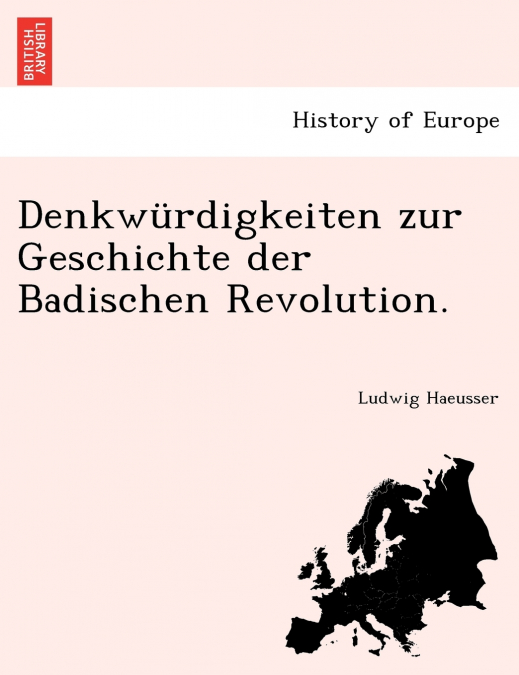 Denkwürdigkeiten zur Geschichte der Badischen Revolution.