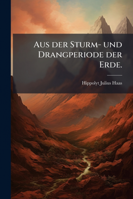 Aus der Sturm- und Drangperiode der Erde.