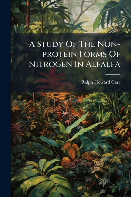 A Study Of The Non-protein Forms Of Nitrogen In Alfalfa