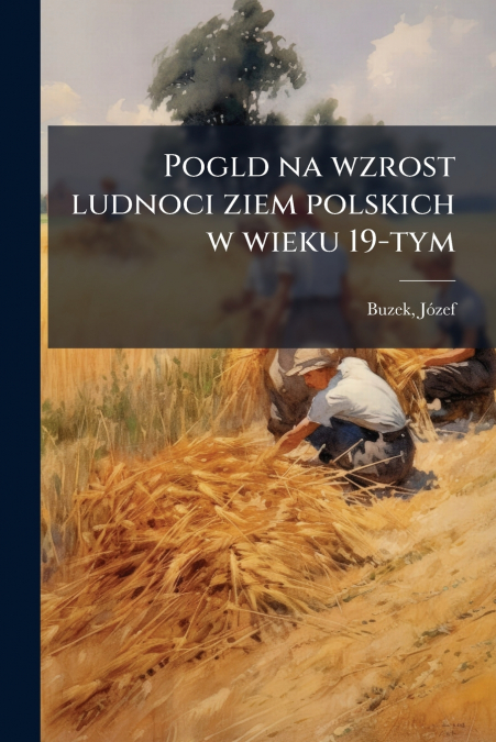 Pogld na wzrost ludnoci ziem polskich w wieku 19-tym