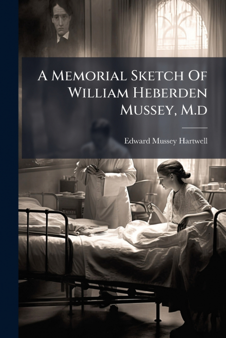A Memorial Sketch Of William Heberden Mussey, M.d