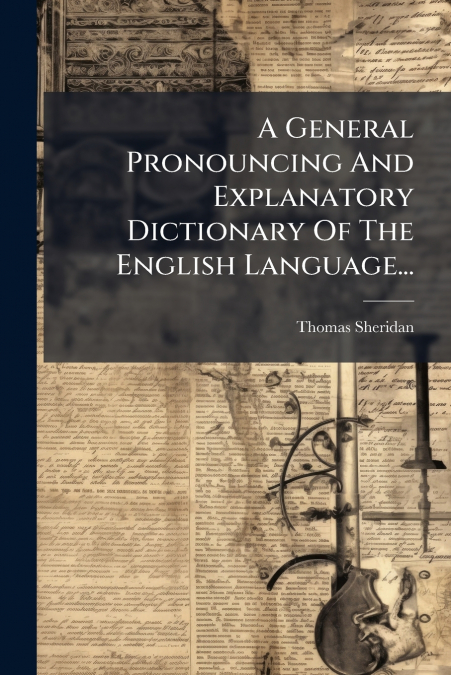 A General Pronouncing And Explanatory Dictionary Of The English Language...