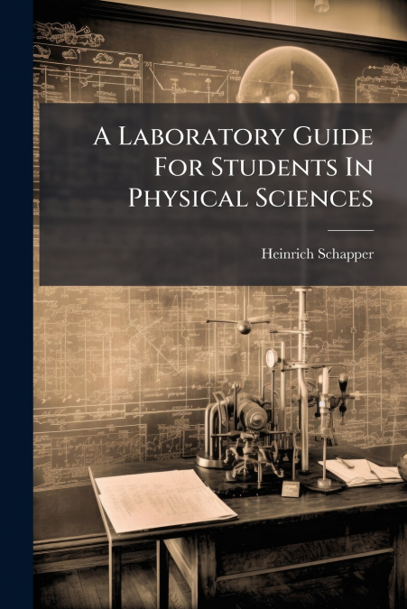 A Laboratory Guide For Students In Physical Sciences