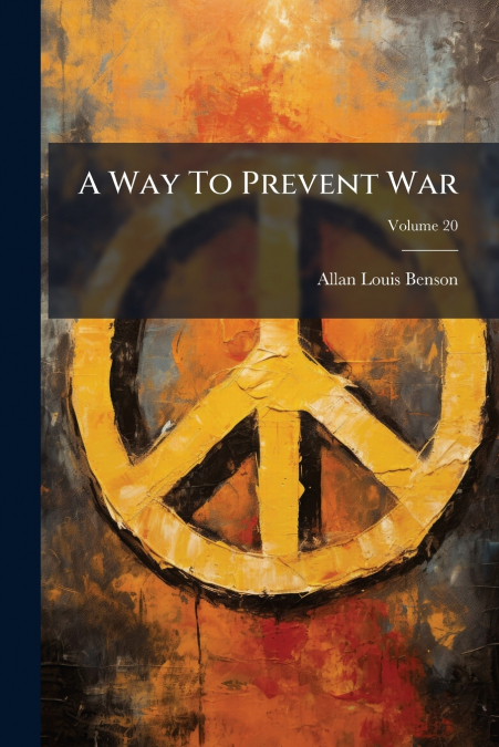 A Way To Prevent War; Volume 20